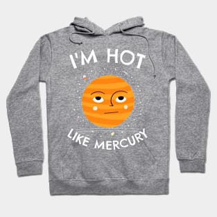 🔭 I'm Hot Like Mercury, Cute Solar System Planet Space Design Hoodie